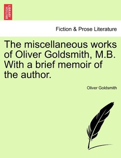 Couverture_The Miscellaneous Works Of Oliver Goldsmith, M.b. With A Brief Memoir Of The Author.