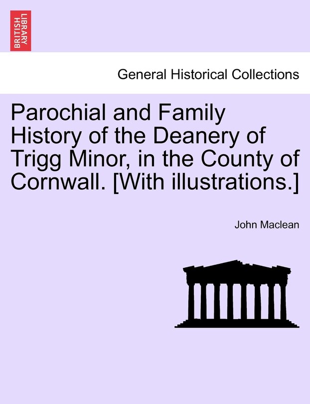 Couverture_Parochial and Family History of the Deanery of Trigg Minor, in the County of Cornwall. [With illustrations.] Vol. II.