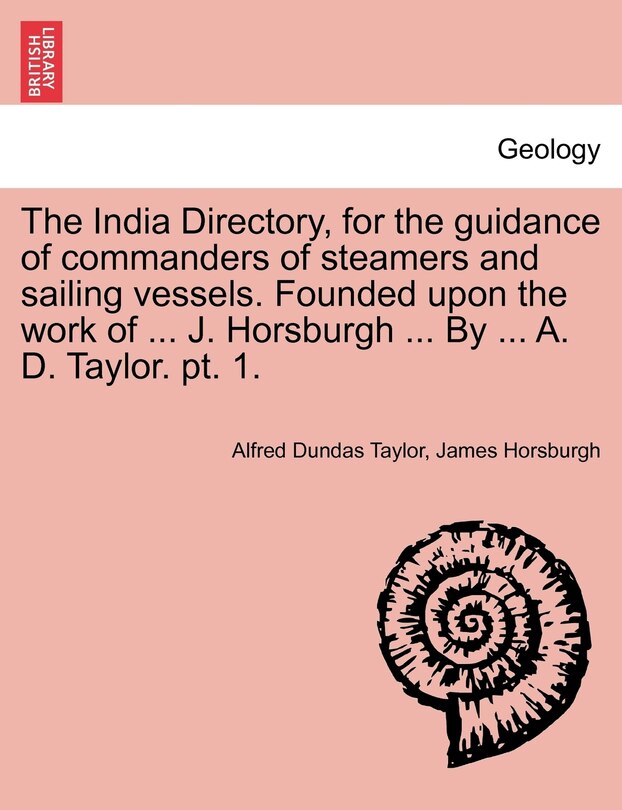 Front cover_The India Directory, for the guidance of commanders of steamers and sailing vessels. Founded upon the work of ... J. Horsburgh ... By ... A. D. Taylor. pt. 1.