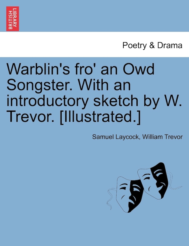 Warblin's Fro' An Owd Songster. With An Introductory Sketch By W. Trevor. [illustrated.]