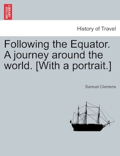Couverture_Following The Equator. A Journey Around The World. [with A Portrait.]