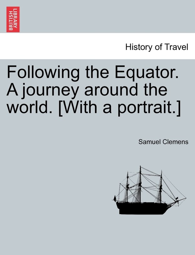 Couverture_Following The Equator. A Journey Around The World. [with A Portrait.]
