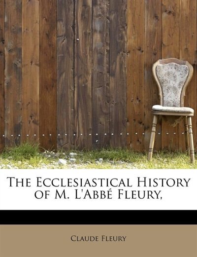 Couverture_The Ecclesiastical History Of M. L'abbÚ Fleury,