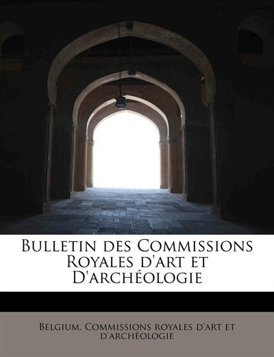 Front cover_Bulletin Des Commissions Royales D'art Et D'archéologie