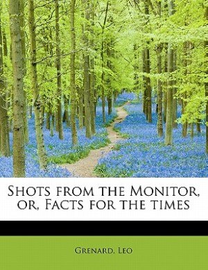 Front cover_Shots From The Monitor, Or, Facts For The Times