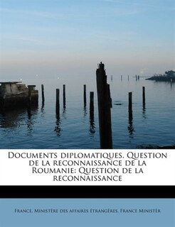 Front cover_Documents Diplomatiques. Question De La Reconnaissance De La Roumanie