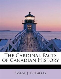 Front cover_The Cardinal Facts Of Canadian History