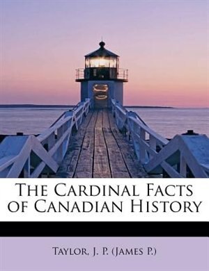 Front cover_The Cardinal Facts Of Canadian History