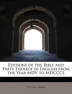 Couverture_Editions Of The Bible And Parts Thereof In English From The Year Mdv To Mdcccl