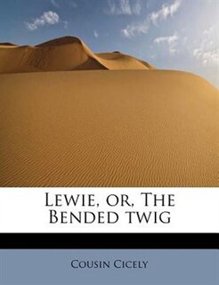 Lewie, Or, The Bended Twig