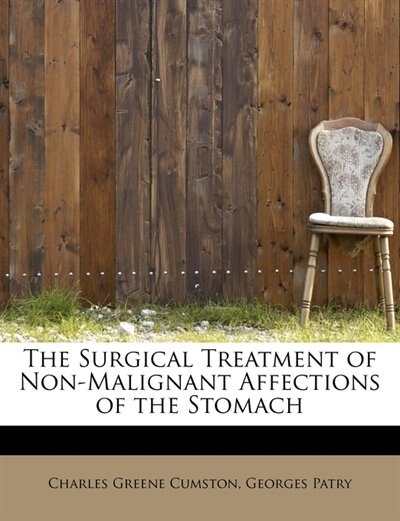 Front cover_The Surgical Treatment Of Non-malignant Affections Of The Stomach