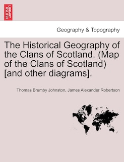 The Historical Geography Of The Clans Of Scotland. (map Of The Clans Of Scotland) [and Other Diagrams].