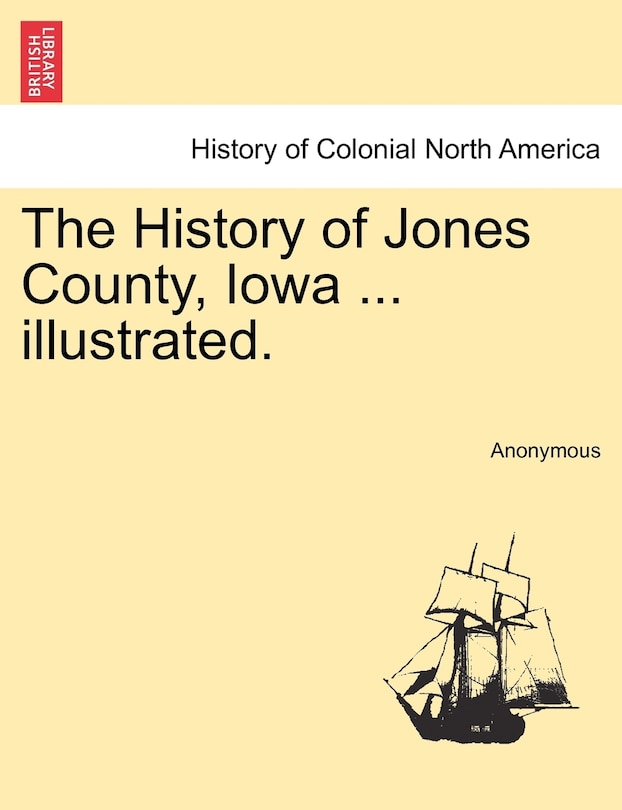 Front cover_The History Of Jones County, Iowa ... Illustrated.