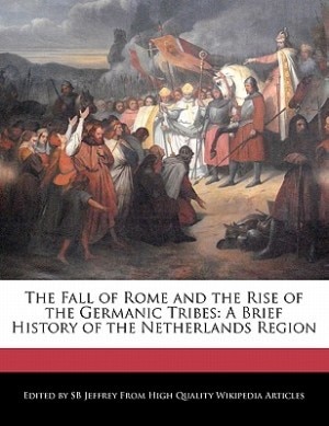 Front cover_The Fall Of Rome And The Rise Of The Germanic Tribes