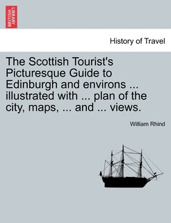 Front cover_The Scottish Tourist's Picturesque Guide To Edinburgh And Environs ... Illustrated With ... Plan Of The City, Maps, ... And ... Views.