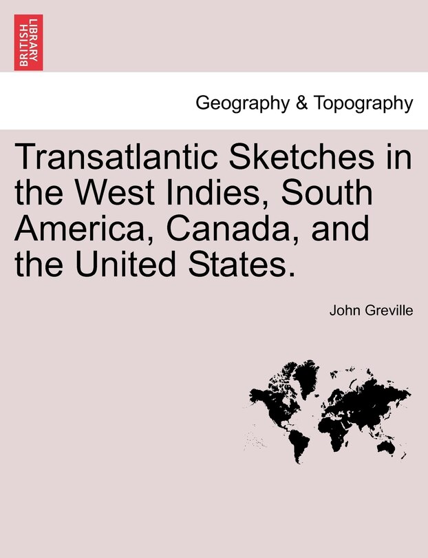 Transatlantic Sketches In The West Indies, South America, Canada, And The United States.