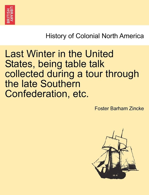 Front cover_Last Winter In The United States, Being Table Talk Collected During A Tour Through The Late Southern Confederation, Etc.