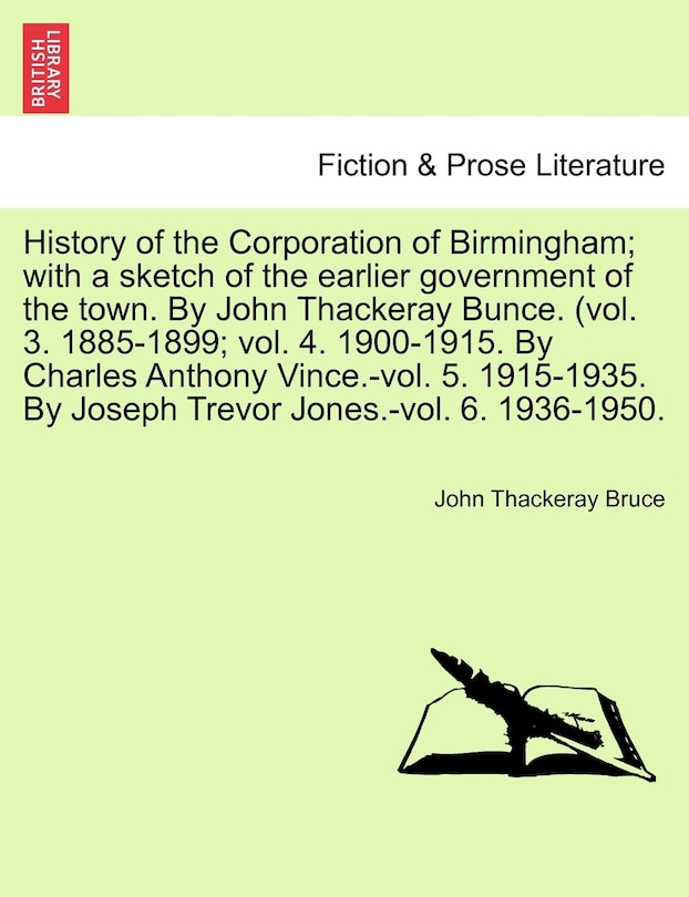 Couverture_History Of The Corporation Of Birmingham; With A Sketch Of The Earlier Government Of The Town. By John Thackeray Bunce. (vol. 3. 1885-1899; Vol. 4. 1900-1915. By Charles Anthony Vince.-vol. 5. 1915-1935. By Joseph Trevor Jones.-vol. 6. 1936-1950.
