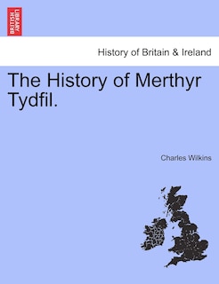 The History Of Merthyr Tydfil.