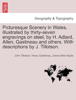 Couverture_Picturesque Scenery In Wales, Illustrated By Thirty-seven Engravings On Steel, By H. Adlard, Allen, Gastineau And Others. With Descriptions By J. Tillotson.