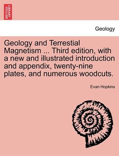 Couverture_Geology And Terrestial Magnetism ... Third Edition, With A New And Illustrated Introduction And Appendix, Twenty-nine Plates, And Numerous Woodcuts.
