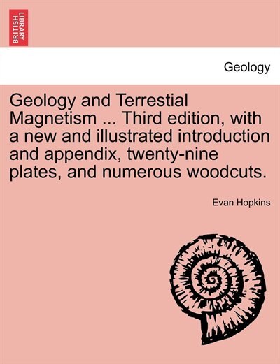 Couverture_Geology And Terrestial Magnetism ... Third Edition, With A New And Illustrated Introduction And Appendix, Twenty-nine Plates, And Numerous Woodcuts.