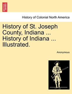 Couverture_History Of St. Joseph County, Indiana ... History Of Indiana ... Illustrated.