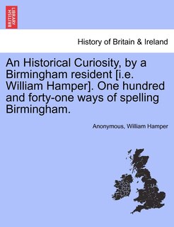 Front cover_An Historical Curiosity, By A Birmingham Resident [i.e. William Hamper]. One Hundred And Forty-one Ways Of Spelling Birmingham.