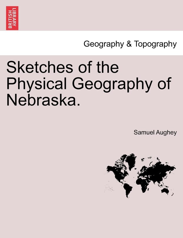 Sketches Of The Physical Geography Of Nebraska.