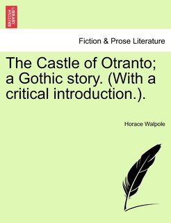 The Castle Of Otranto; A Gothic Story. (with A Critical Introduction.).