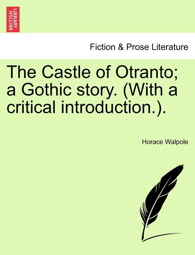 The Castle Of Otranto; A Gothic Story. (with A Critical Introduction.).