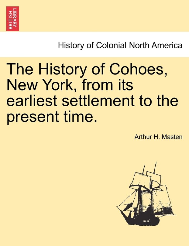 Couverture_The History Of Cohoes, New York, From Its Earliest Settlement To The Present Time.