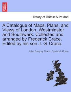 Front cover_A Catalogue Of Maps, Plans, And Views Of London, Westminster And Southwark. Collected And Arranged By Frederick Crace. Edited By His Son J. G. Crace.