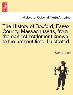 Couverture_The History Of Boxford, Essex County, Massachusetts, From The Earliest Settlement Known To The Present Time. Illustrated.