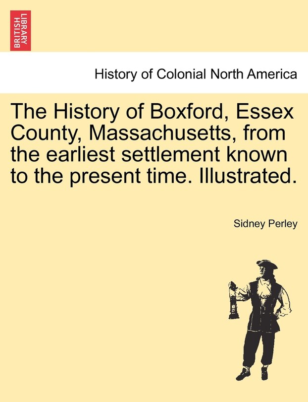 Couverture_The History Of Boxford, Essex County, Massachusetts, From The Earliest Settlement Known To The Present Time. Illustrated.