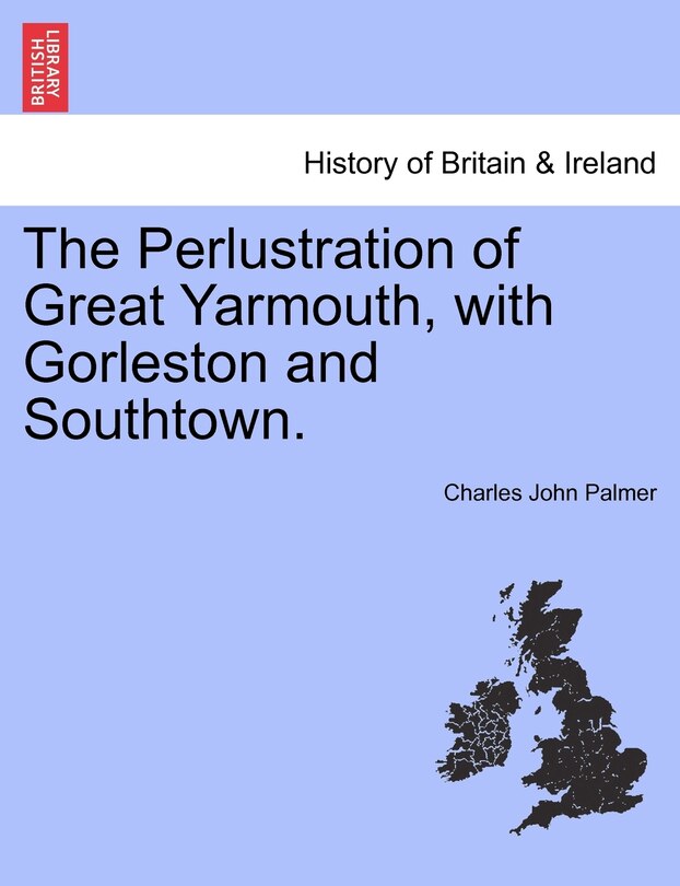 Couverture_The Perlustration Of Great Yarmouth, With Gorleston And Southtown.