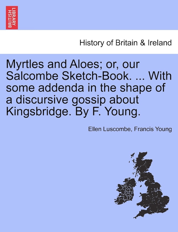 Front cover_Myrtles And Aloes; Or, Our Salcombe Sketch-book. ... With Some Addenda In The Shape Of A Discursive Gossip About Kingsbridge. By F. Young.