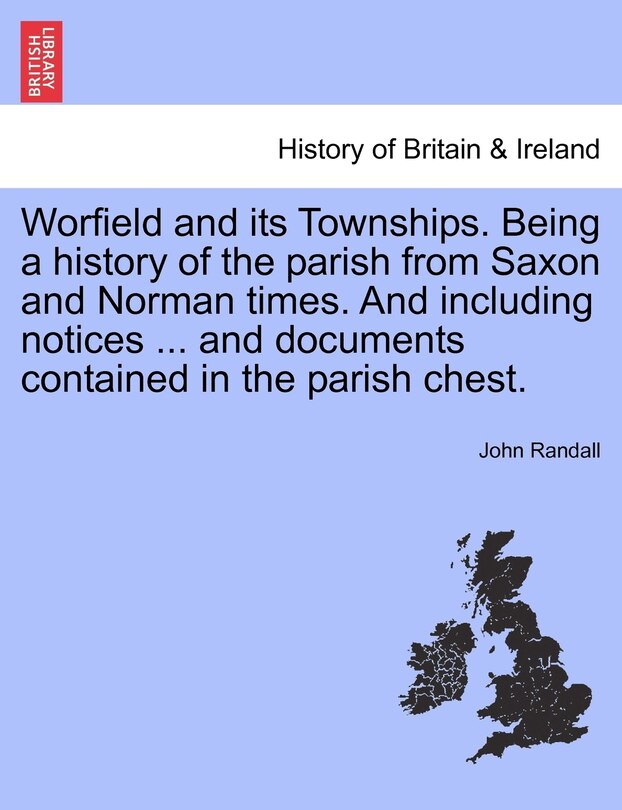 Couverture_Worfield And Its Townships. Being A History Of The Parish From Saxon And Norman Times. And Including Notices ... And Documents Contained In The Parish Chest.