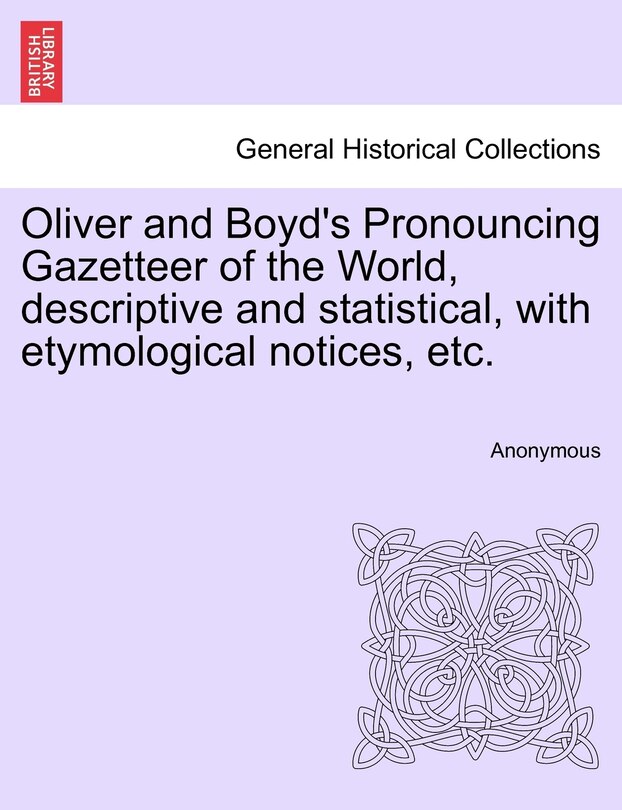 Couverture_Oliver And Boyd's Pronouncing Gazetteer Of The World, Descriptive And Statistical, With Etymological Notices, Etc.