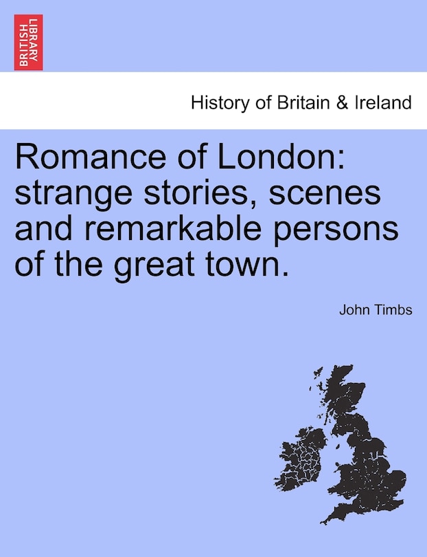 Romance Of London: Strange Stories, Scenes And Remarkable Persons Of The Great Town. Vol. Ii