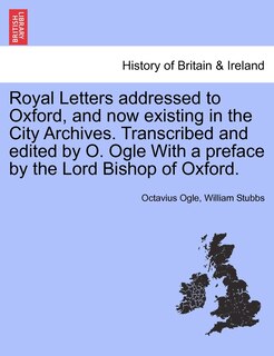 Couverture_Royal Letters Addressed To Oxford, And Now Existing In The City Archives. Transcribed And Edited By O. Ogle With A Preface By The Lord Bishop Of Oxford.