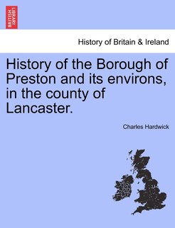 Front cover_History Of The Borough Of Preston And Its Environs, In The County Of Lancaster.