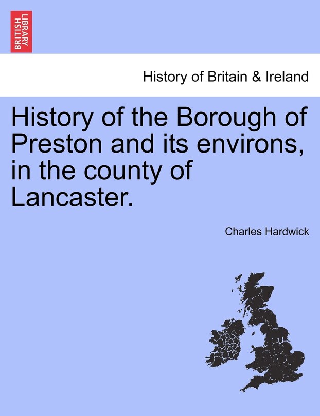 Front cover_History Of The Borough Of Preston And Its Environs, In The County Of Lancaster.