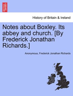 Couverture_Notes about Boxley. Its abbey and church. [By Frederick Jonathan Richards.]