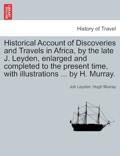 Couverture_Historical Account Of Discoveries And Travels In Africa, By The Late J. Leyden, Enlarged And Completed To The Present Time, With Illustrations ... By H. Murray.