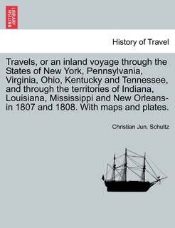 Front cover_Travels, or an inland voyage through the States of New York, Pennsylvania, Virginia, Ohio, Kentucky and Tennessee, and through the territories of Indiana, Louisiana, Mississippi and New Orleans-in 1807 and 1808. With maps and plates.