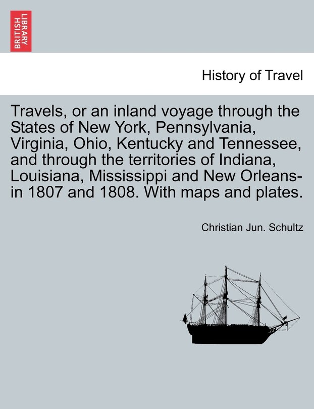Front cover_Travels, or an inland voyage through the States of New York, Pennsylvania, Virginia, Ohio, Kentucky and Tennessee, and through the territories of Indiana, Louisiana, Mississippi and New Orleans-in 1807 and 1808. With maps and plates.