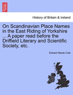 Front cover_On Scandinavian Place Names In The East Riding Of Yorkshire ... A Paper Read Before The Driffield Literary And Scientific Society, Etc.