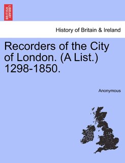 Couverture_Recorders Of The City Of London. (a List.) 1298-1850.