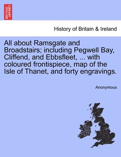 Front cover_All about Ramsgate and Broadstairs; including Pegwell Bay, Cliffend, and Ebbsfleet, ... with coloured frontispiece, map of the Isle of Thanet, and forty engravings. New Edition.